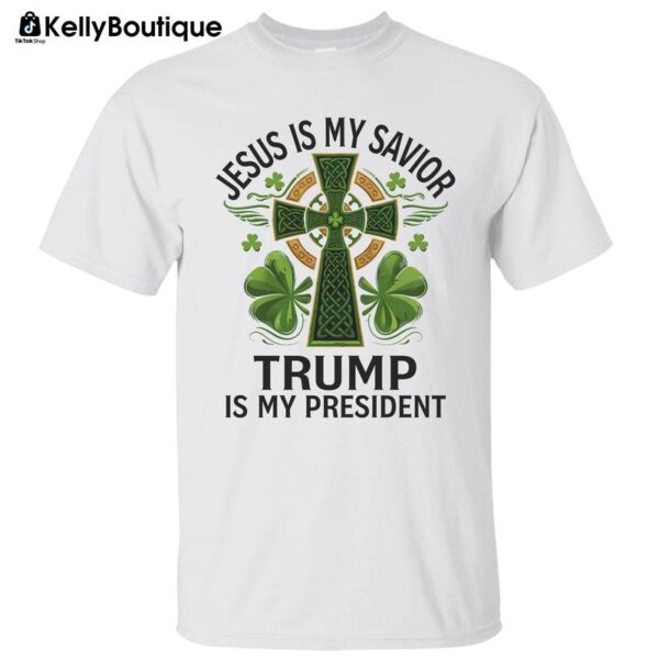 St. Patrick's Day Shirt Jesus Is My Savior Trump Is My President Lucky Clover Celtic Cross Graphic Printed Unisex Classic Cotton T-shirt - Image 6