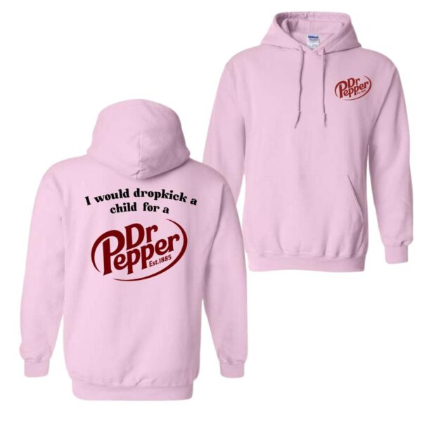 I Would Dropkick A Child For A Dr. Pepper Hoodie, For Men And Women, Trendy Shirt Classic Menswear, Hoodie Style, Street Life Style - Image 4