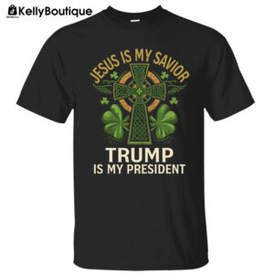 St. Patrick’s Day Shirt Jesus Is My Savior Trump Is My President Lucky Clover Celtic Cross Graphic Printed Unisex Classic Cotton T-shirt