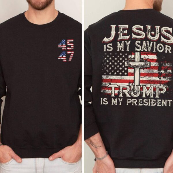 Jesus Is My Savior Trump Is My President American Flag Sweatshirt, Trump 2024 Sweatshirt, Trump Supporters 2024 Sweatshirt, Gift For Trump Fans - Image 4