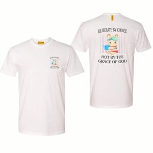 Illiterate By Choice, Hot By The Grace Of God, Illiterate and Hot Unisex Tshirt,  Gender-Neutral Adult Clothing