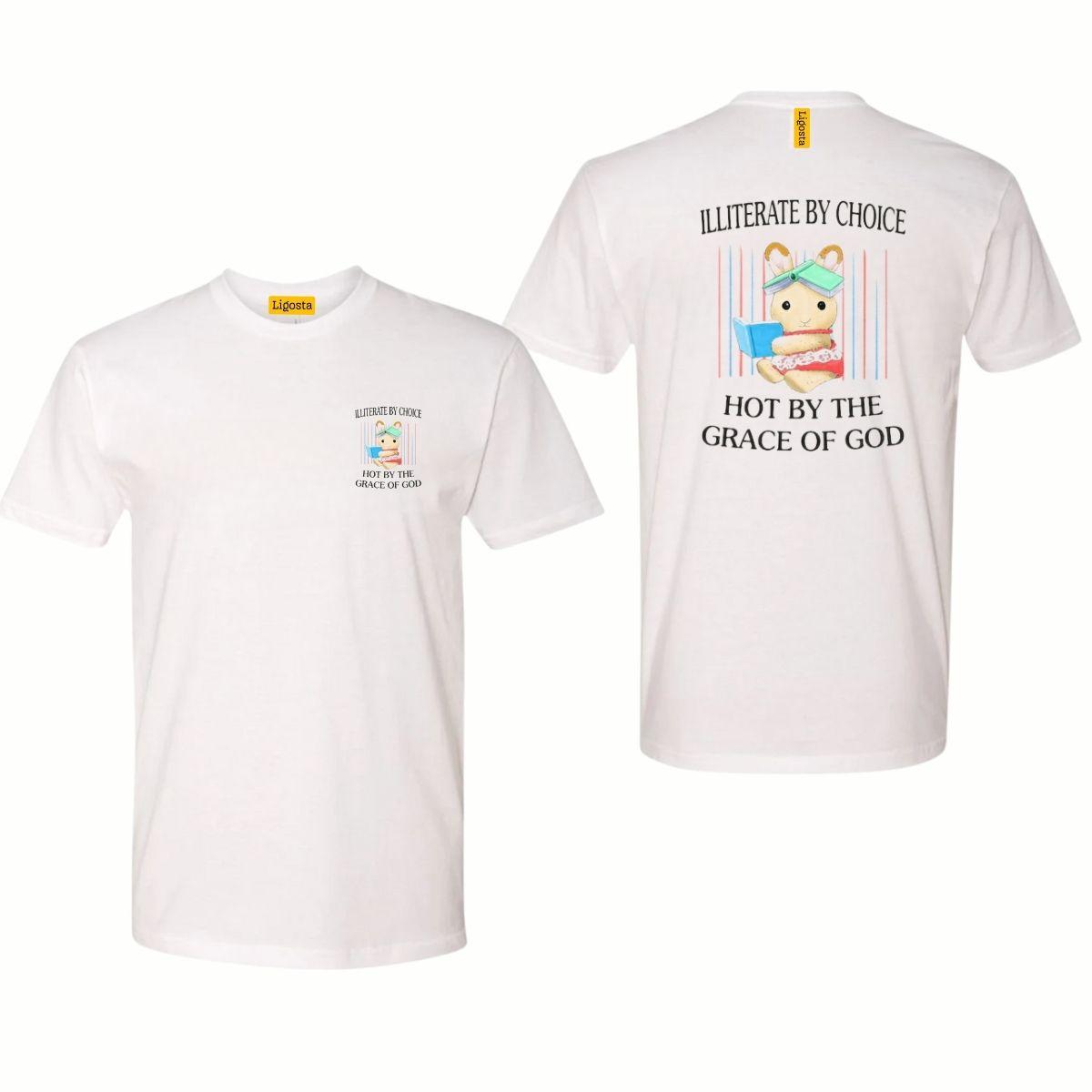 Illiterate By Choice, Hot By The Grace Of God, Illiterate and Hot Unisex Tshirt,  Gender-Neutral Adult Clothing