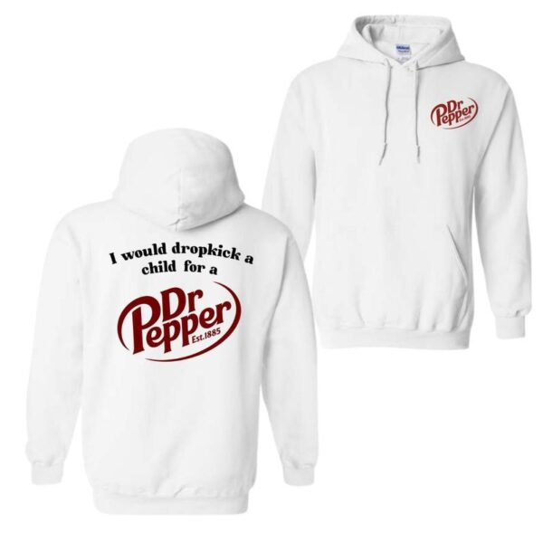 I Would Dropkick A Child For A Dr. Pepper Hoodie, For Men And Women, Trendy Shirt Classic Menswear, Hoodie Style, Street Life Style - Image 6