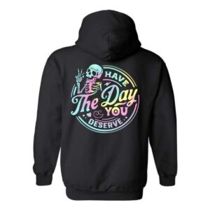 Have The Day You Deserve Hoodie, Bold Skeleton and Colorful Design, Perfect for Making a Statement, Menswear Unisex, Street Life Style