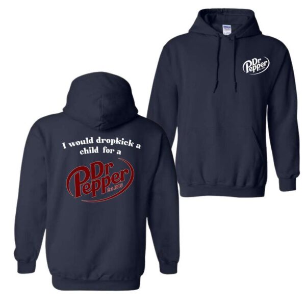 I Would Dropkick A Child For A Dr. Pepper Hoodie, For Men And Women, Trendy Shirt Classic Menswear, Hoodie Style, Street Life Style - Image 7