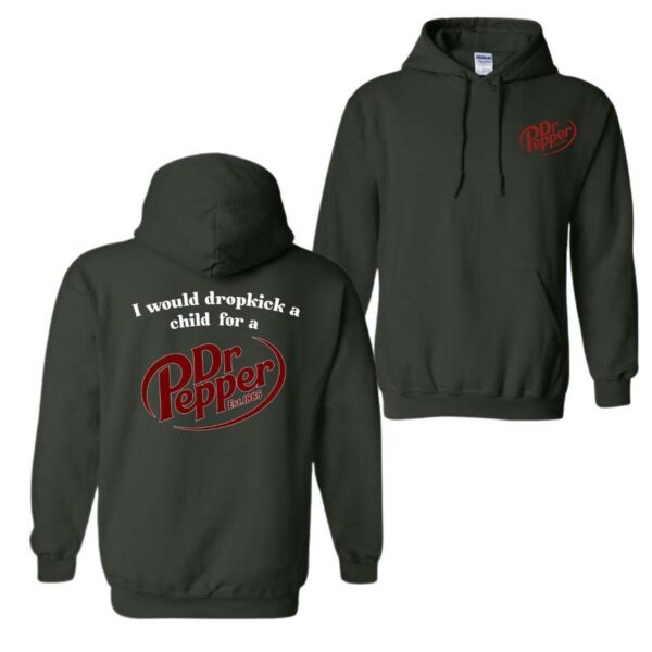 I Would Dropkick A Child For A Dr. Pepper Hoodie, For Men And Women, Trendy Shirt Classic Menswear, Hoodie Style, Street Life Style - Image 2