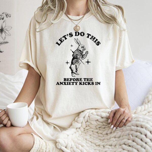 Let's Do This Before The Anxiety Kicks In, Mental Health Shirt, Anxiety Shirt, Funny Vintagea Shirt, Street Life Style - Image 8