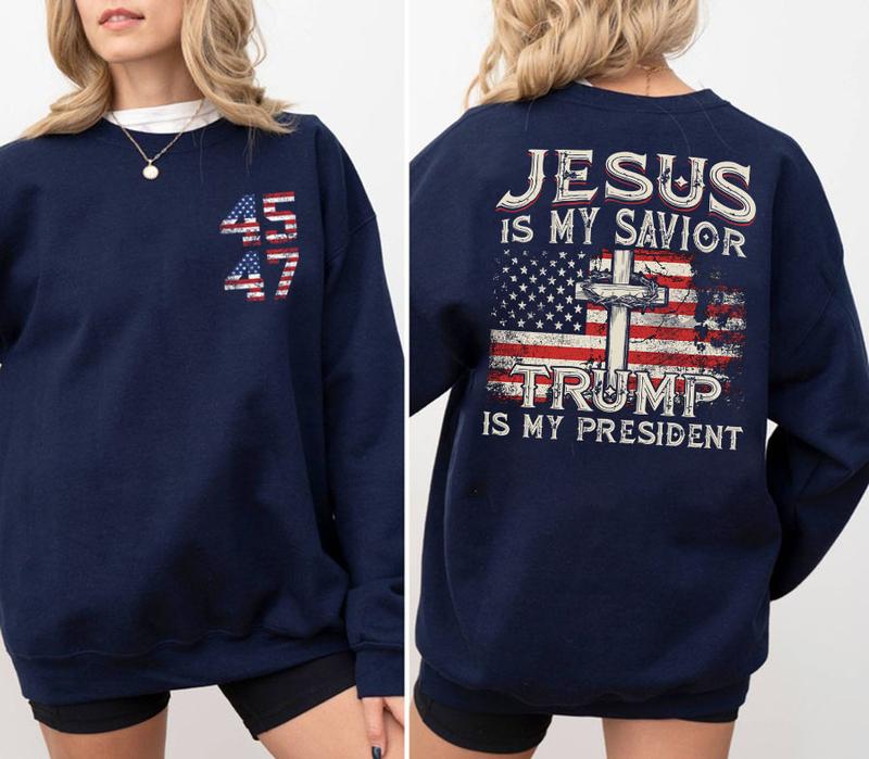 Jesus Is My Savior Trump Is My President American Flag Sweatshirt, Trump 2024 Sweatshirt, Trump Supporters 2024 Sweatshirt, Gift For Trump Fans