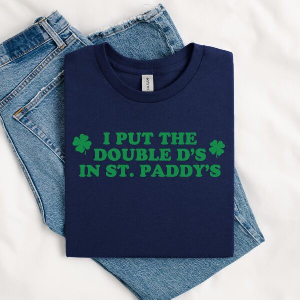 I Put The Double D's In St. Paddy's Day, Funny Saint Patricks Day Shirt, Funny St. Patty's Tee, Kiss Me I'm Irish, Lucky St Paddy's Day - Image 5