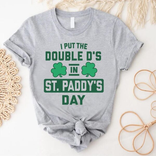 I Put The Double D's In St. Paddy's Day TShirt - Sweatshirt - Hoodie, Women's St Paddy's Day Gift, Ladies St Patrick's Day