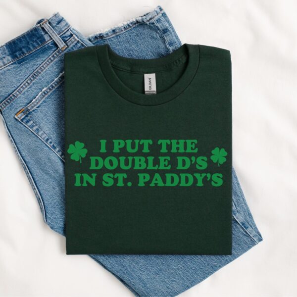 I Put The Double D's In St. Paddy's Day, Funny Saint Patricks Day Shirt, Funny St. Patty's Tee, Kiss Me I'm Irish, Lucky St Paddy's Day - Image 4