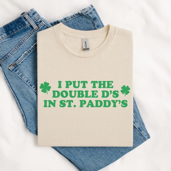 I Put The Double D's In St. Paddy's Day, Funny Saint Patricks Day Shirt, Funny St. Patty's Tee, Kiss Me I'm Irish, Lucky St Paddy's Day - Image 3