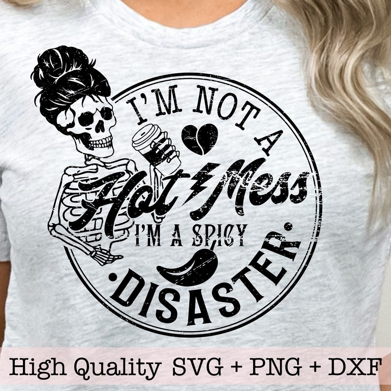 Im Not A Hot Mess Im A Spicy Disaster svg png, Sarcastic svg for shirts, Mom life svg, Funny sassy svg